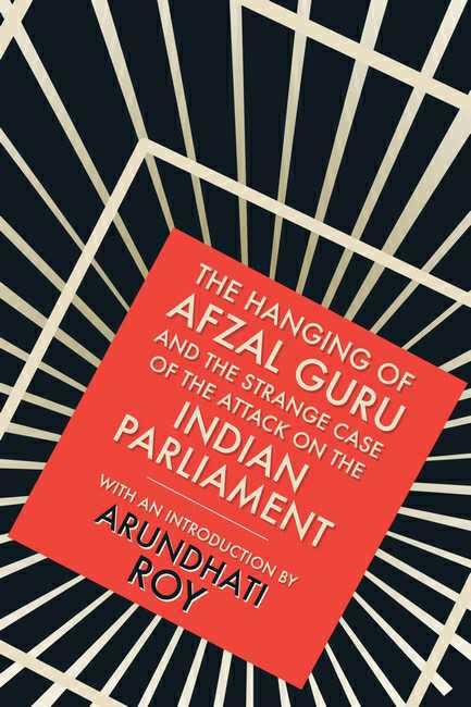 The Hanging Of Afzal Guru
And The Strange Case Of The Attack On The Indian Parliament