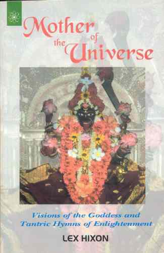 Mother Of The Universe: Visions Of The Goddess And Tantric Hymns Of Enlightenment