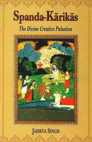Spanda-Karikas: The Divine Creative Pulsation; The Karikas And The Spanda-Nirnaya