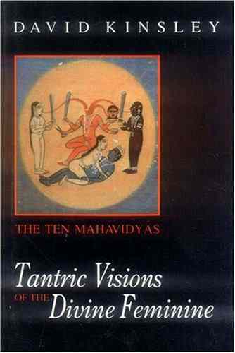 Tantric Visions Of The Divine Feminine: The Ten Mahavidyas