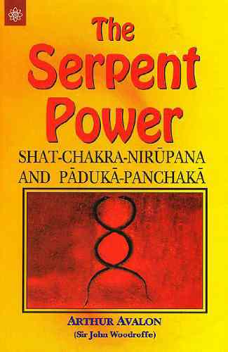 The Serpent Power: Shat-Chakra-Nirupana And Paduka-Panchaka