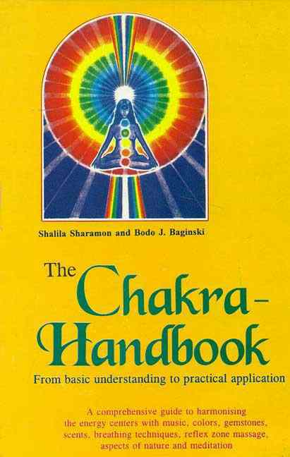 The Chakra - Handbook: From Basic Understanding To Practical Application