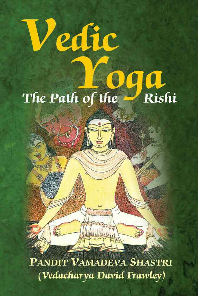 Vedic Yoga: The Path Of The Rishi