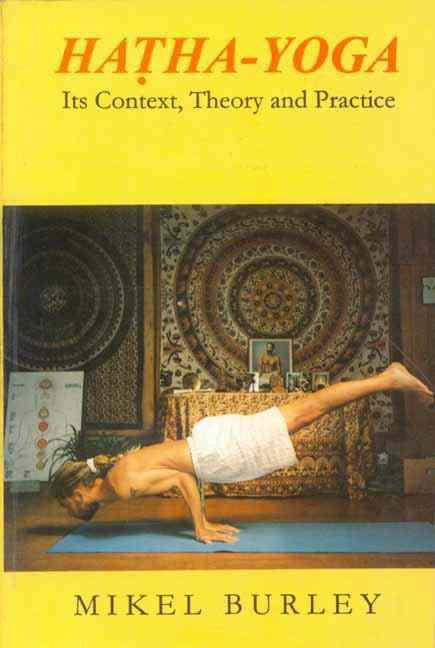 Hatha-Yoga: Its Context, Theory And Practice