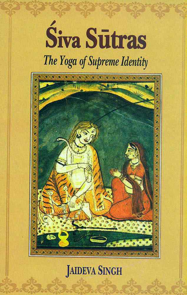Siva Sutras: The Yoga Of Supreme Identity: Text Of The Sutras And The Commentary Vimarsini Of Ksemaraja