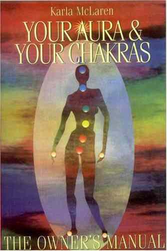 Your Aura And Your Chakras: The Owner'S Manual