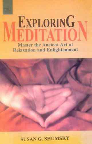 Exploring Meditation: Master The Ancient Art Of Relaxation And Enlightenment