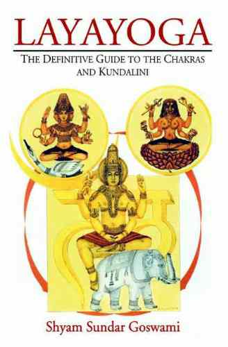 Layayoga: The Definitive Guide To The Chakras And Kundalini