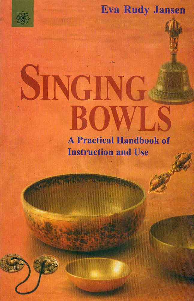 Singing Bowls: A Practical Handbook Of Instruction And Use
