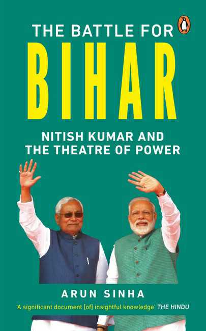 The Battle For Bihar
Nitish Kumar And The Theatre Of Power