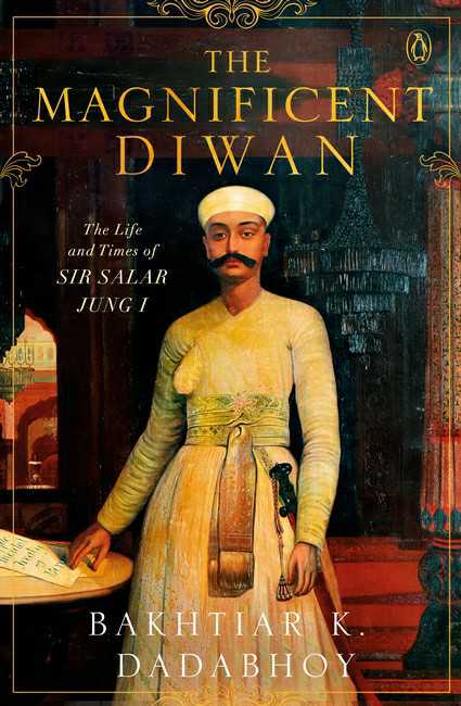 The Magnificent Diwan
The Life And Times Of Sir Salar Jung I