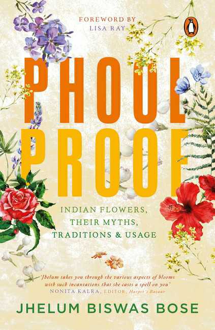 Phoolproof
Indian Flowers, Their Myths, Traditions And Usage