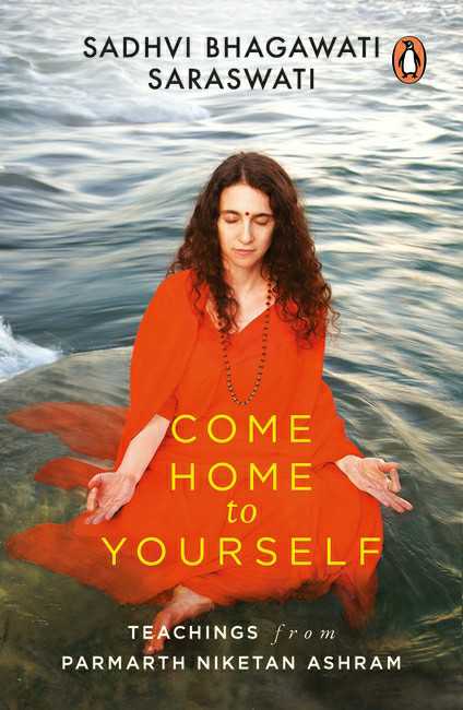 Come Home To Yourself
Wisdom For Life From The Parmarth Niketan Ashram