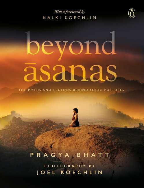 Beyond Asanas
The Myths And Legends Behind Yogic Postures