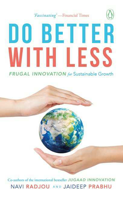 Do Better With Less
Frugal Innovation For Sustainable Growth