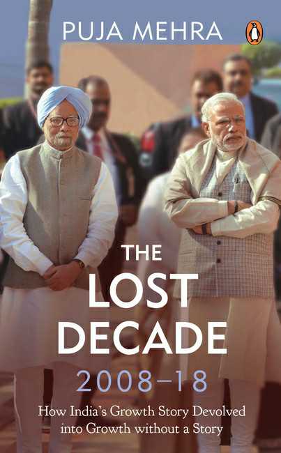 The Lost Decade (2008-18)
How India'S Growth Story Devolved Into Growth Without A Story