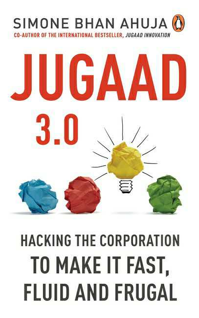 Jugaad 3.0
Hacking The Corporation To Make It Fast, Fluid And Frugal