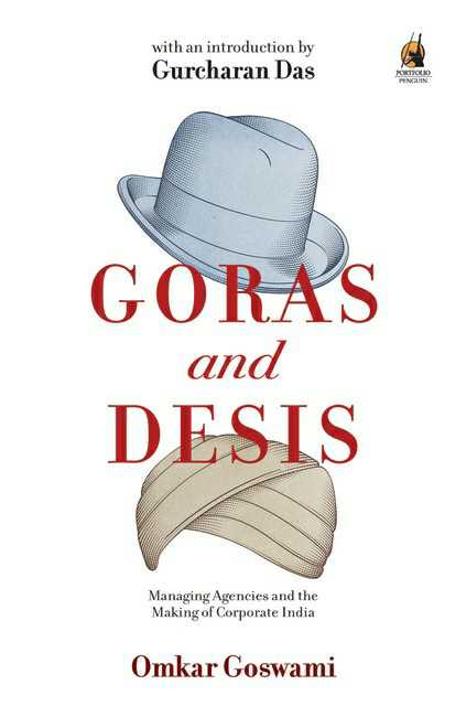 Goras And Desis
Managing Agencies And The Making Of Corporate India