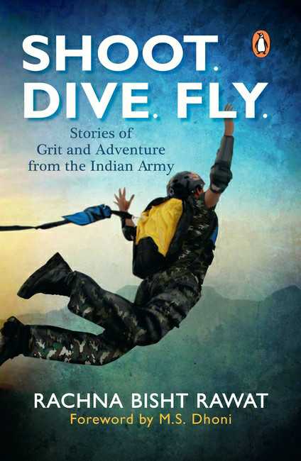 Shoot. Dive. Fly.
Stories Of Grit And Adventure From The Indian Army