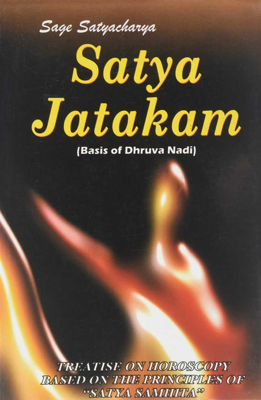 Satya Jatakam: Basis Of Dhruva Nadi: Treatise On Horoscopy Based On The Principles Of Satya Samhita