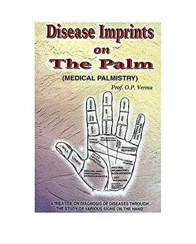 Disease Imprints On The Palm: Medical Palmistry: A Treatise On Diagnosis Of Diseases Through The Study Of Various Signs On The Hand