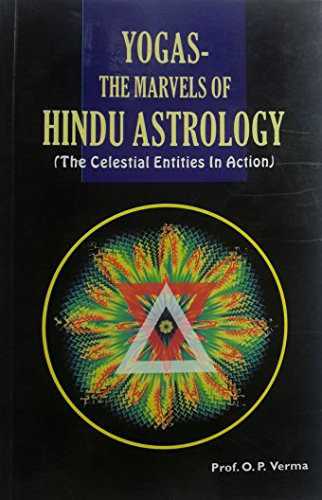 Yogas: The Marvels Of Hindu Astrology: The Celestial Entities In Action