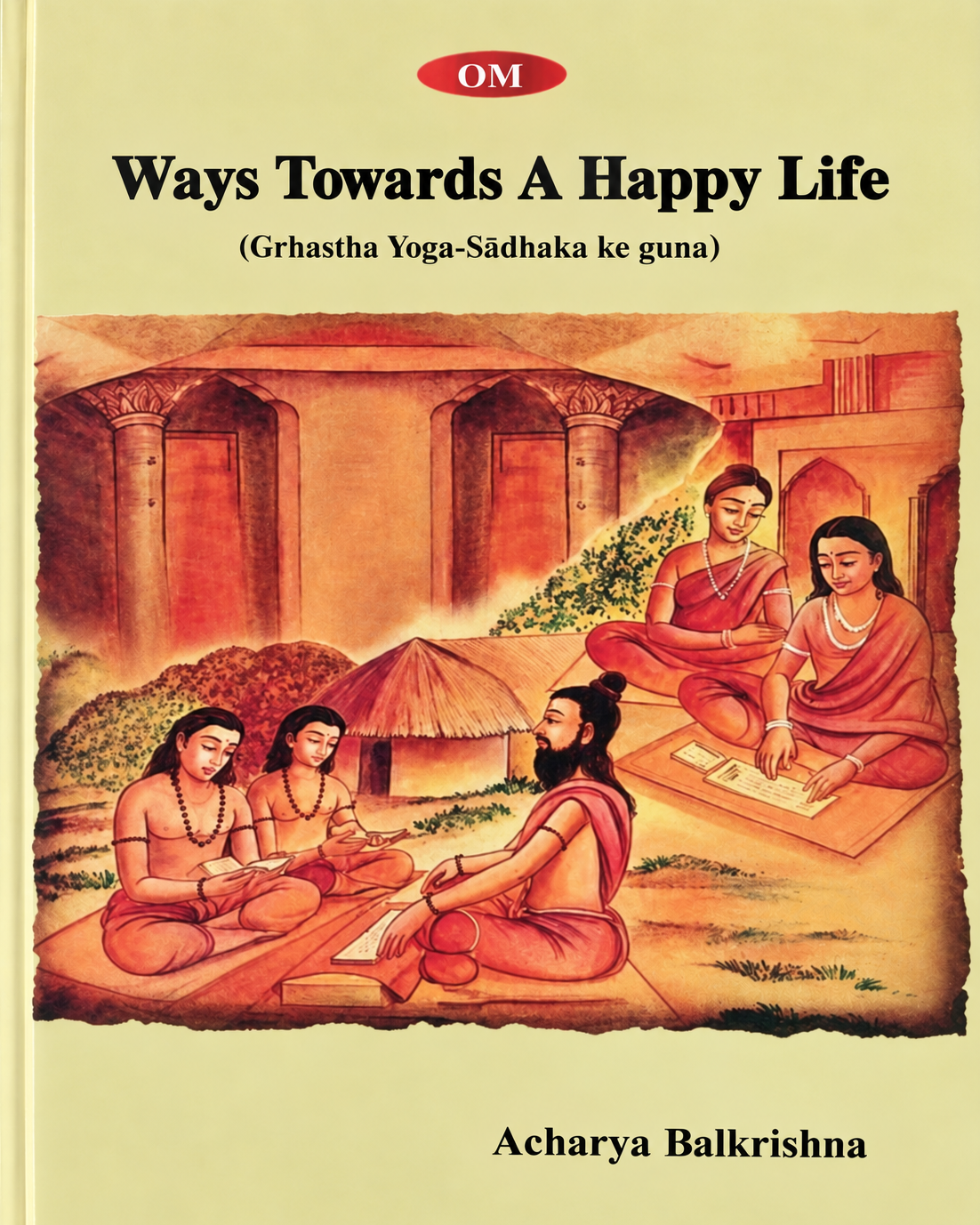 Ways Towards A Happy Life :Grhastha Yoga-Sadhaka ke guna
