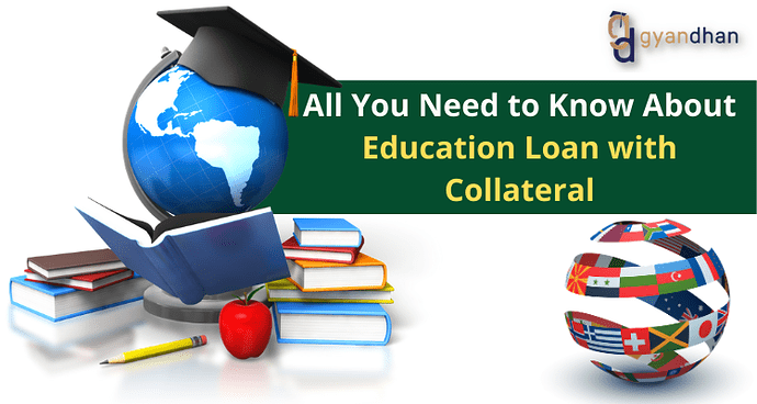 All You Need To Know About Education Loan with Collateral | GyanDhan
