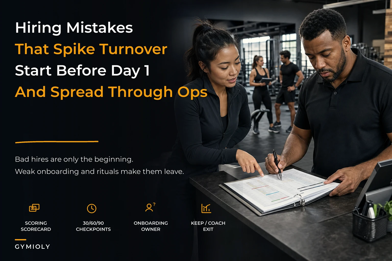 People-ops mistakes that spike turnover: hiring scorecards, 30/60/90 onboarding and performance rituals for gyms