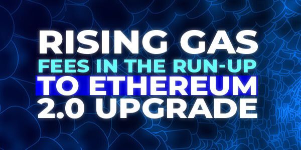 featured image - Rising Gas Fees in the Run-up to Ethereum 2.0 Upgrade