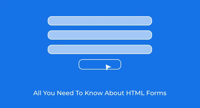 All You Need To Know About HTML Forms