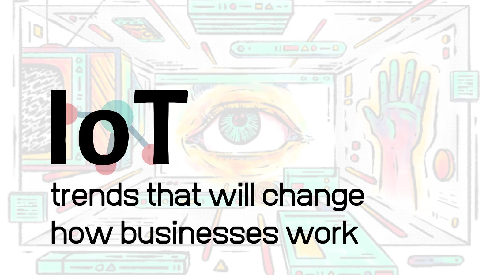 featured image - What Are The Top 7 IoT Trends to Introduce in 2021