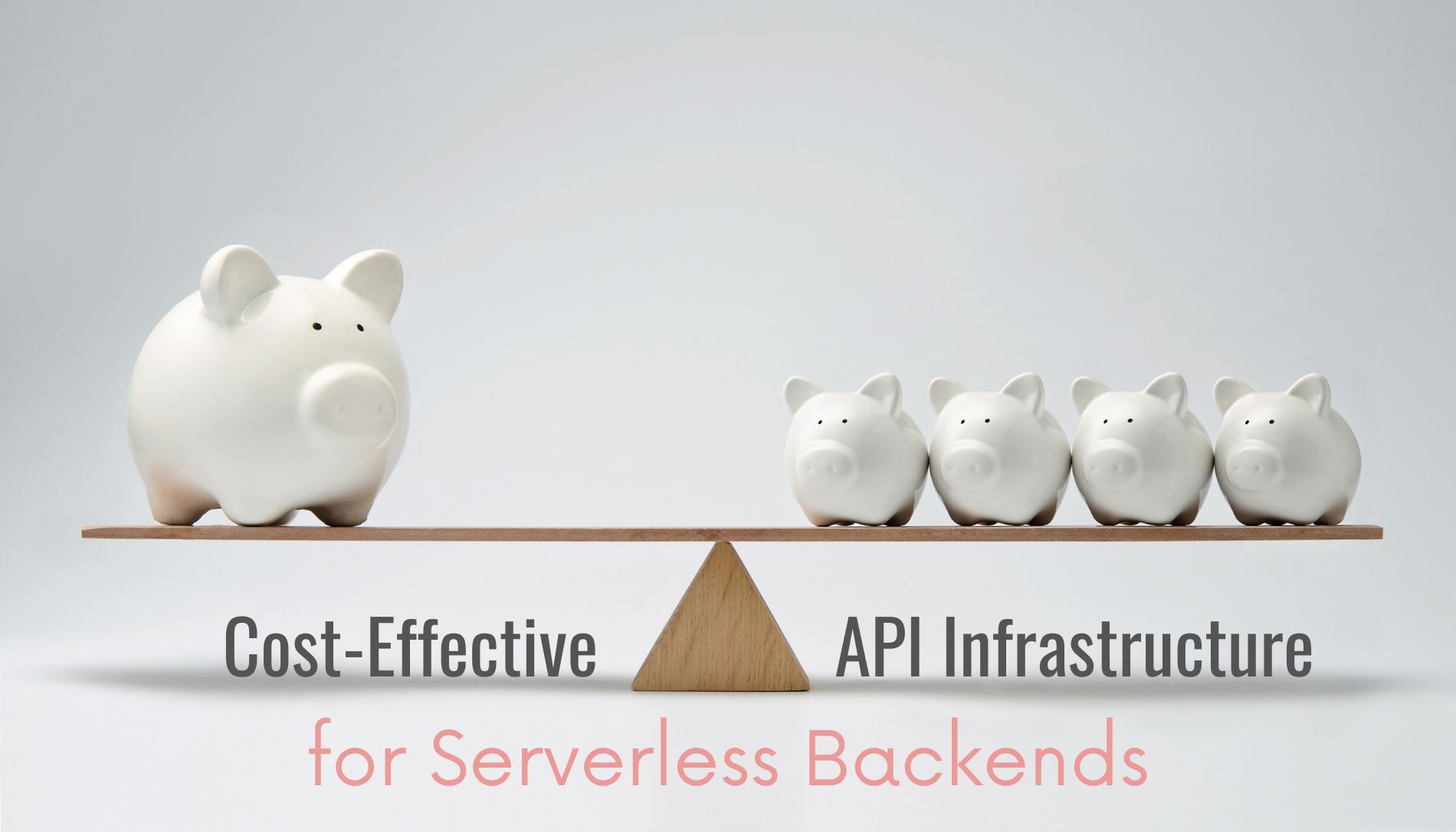 featured image - How To Make A Cost Effective API Serverless Infrastructures