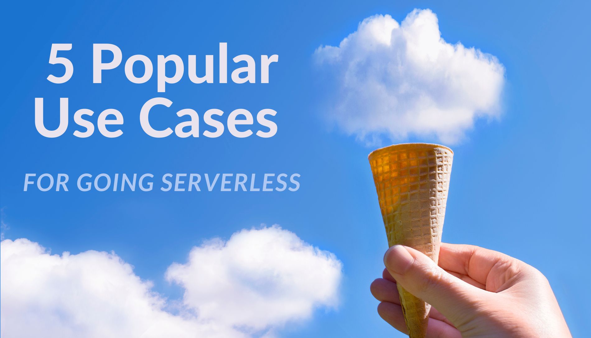 featured image - Going Serverless? Here’s 5 Use Cases