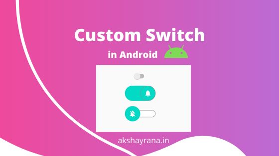 featured image - A Guide to Building Custom Switches in Android