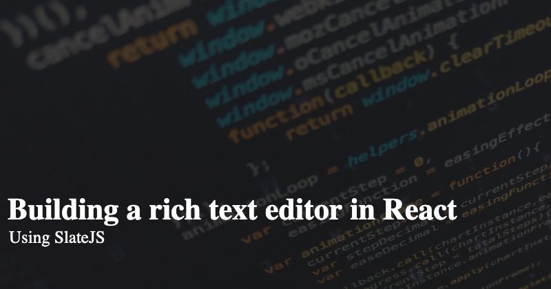 featured image - How We Built A Rich Text Editor in React with SlateJS