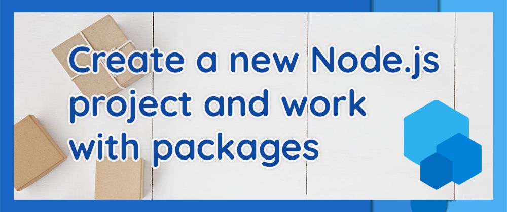featured image - Tutorial: Creating New Node.js Projects and Working with Packages