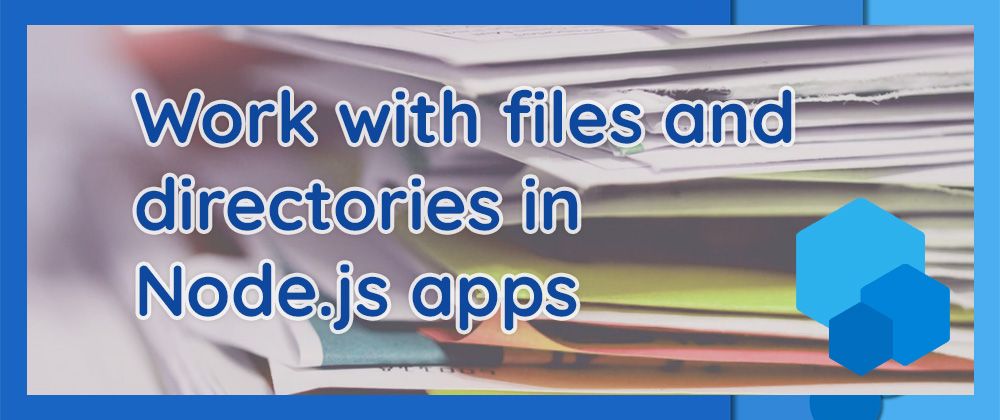 featured image - How to Work with Files and Directories in a Node.js App