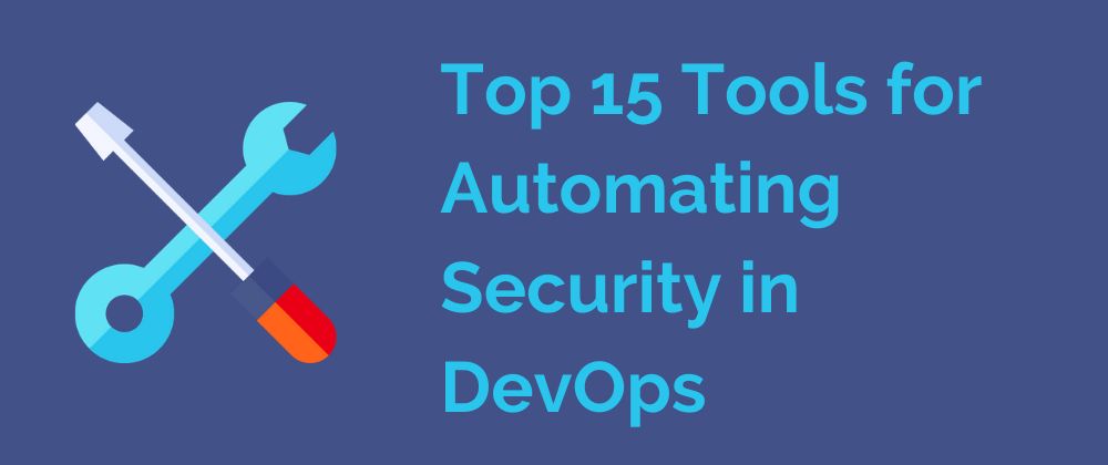 Automating Security in DevOps: Top 15 Tools