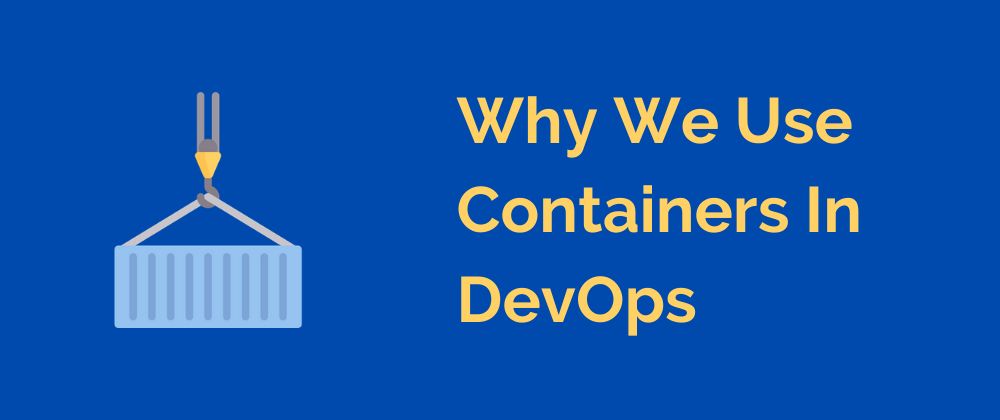 featured image - Ever Wondered Why We Use Containers In DevOps?