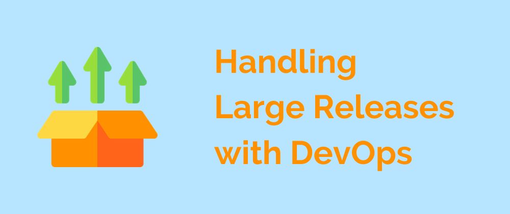 featured image - Simple Yet Effective Advice To Handle Large Releases with DevOps Effortlessly