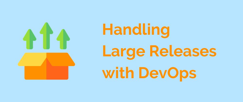 /simple-yet-effective-advice-to-handle-large-releases-with-devops-effortlessly-66153tj1 feature image