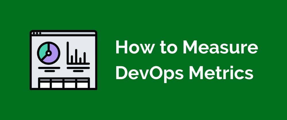 Measuring DevOps Metrics: A How-To Guide 