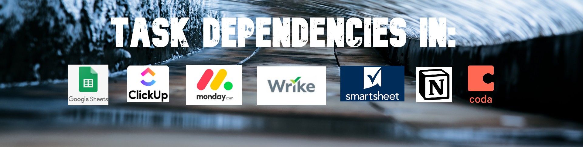 featured image - Building Dependencies in Sheets, ClickUp, Monday, Wrike, SmartSheets