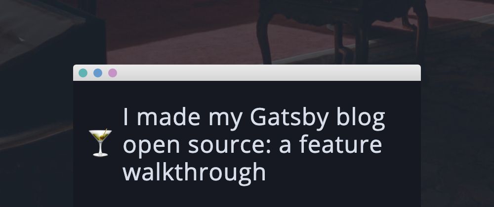 featured image - Open Sourcing my Gatsby Blog