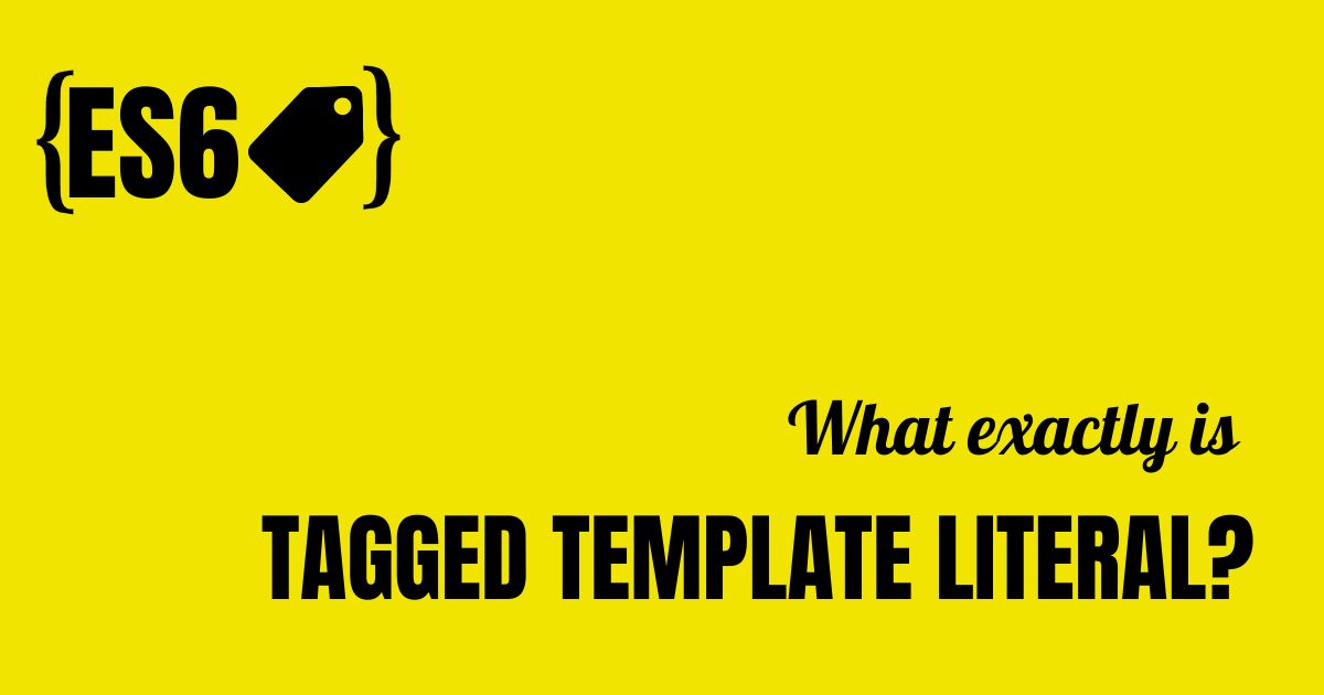 What Is Tagged Template Literal In Javascript