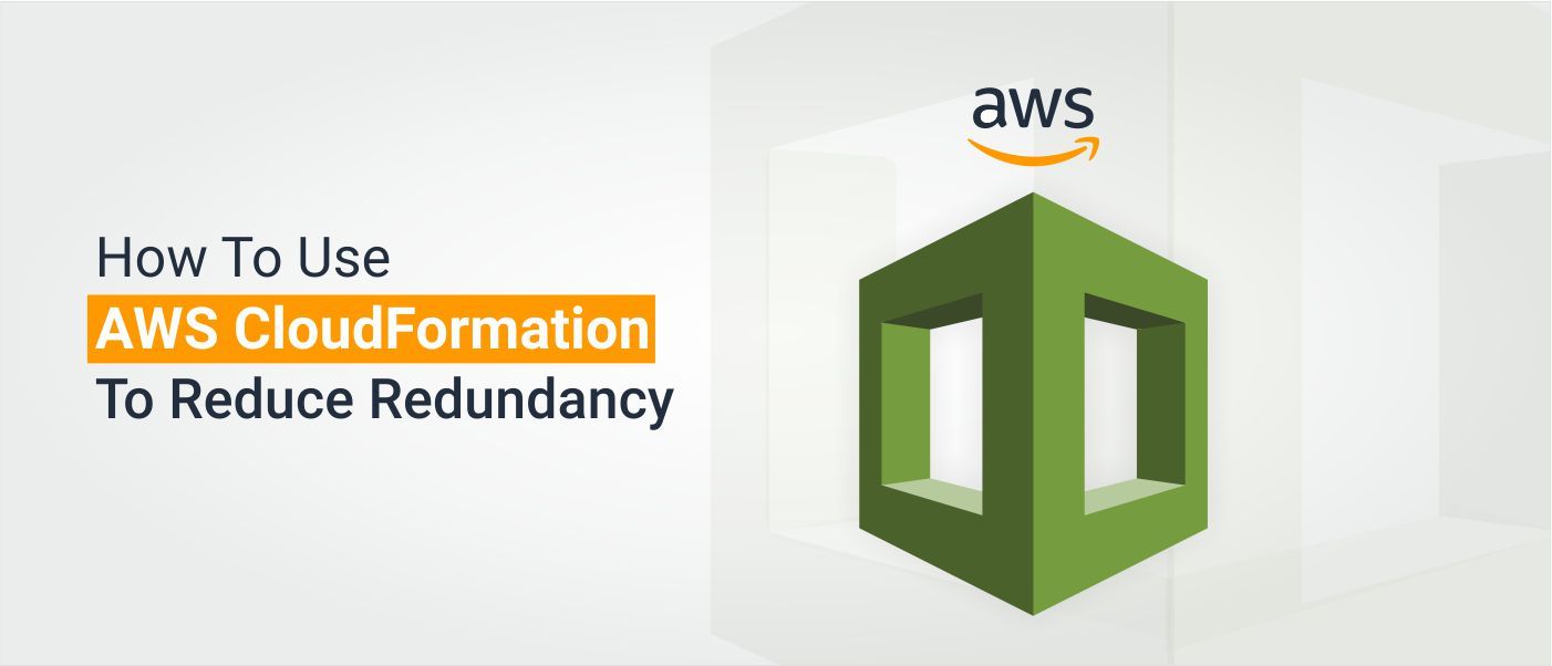 /how-to-use-aws-cloudformation-to-reduce-redundancy-uhn3wcr feature image