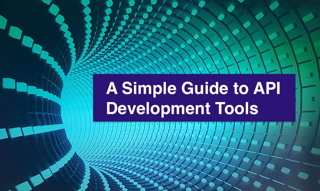 featured image - A Simple Guide to API Development Tools