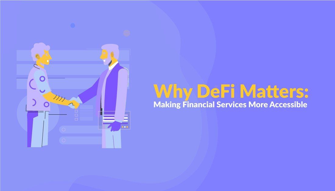 featured image - Why DeFi Matters: Making Financial Services More Accessible
