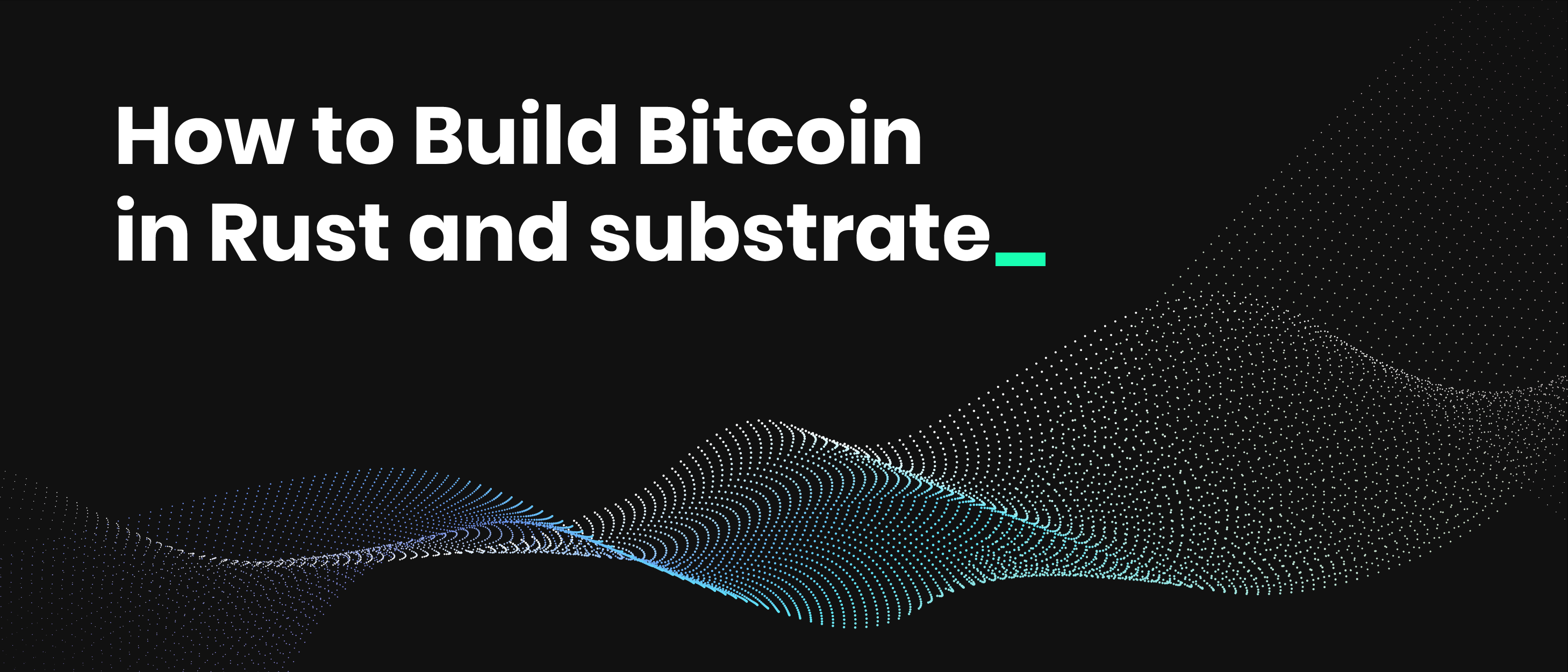 featured image - Building A Blockchain in Rust & Substrate: [A Step-by-Step Guide for Developers]